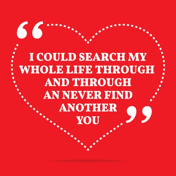 Inspirational love quote. I could search my whole life through a — Stock vektor