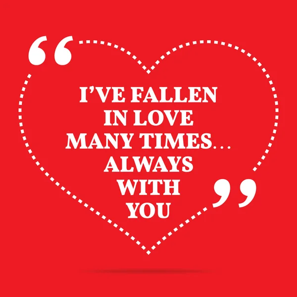 Inspirational love quote. I've fallen in love many times... Alwa — Διανυσματικό Αρχείο