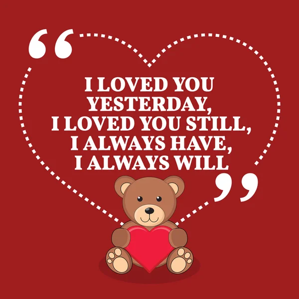 Inspirational love marriage quote. I loved you yesterday, I love — Stockvector