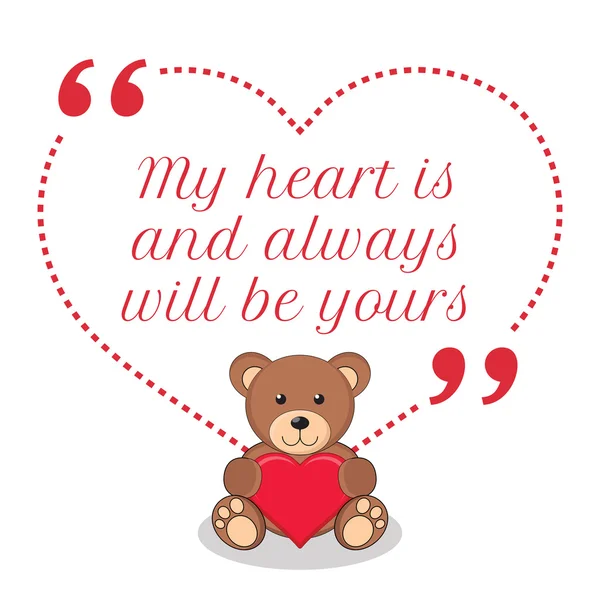 Inspirational love quote. My heart is and always will be yours. — Stockvector