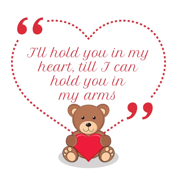 Inspirational love quote. I'll hold you in my heart, till I can — Stock Vector