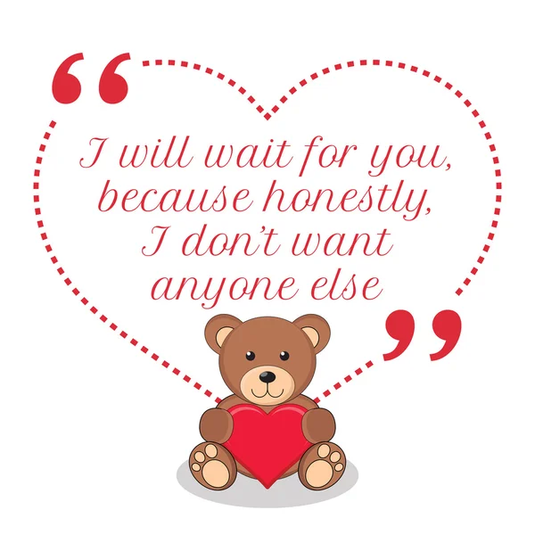 Inspirational love quote. I will wait for you, because honestly, — Stockvector