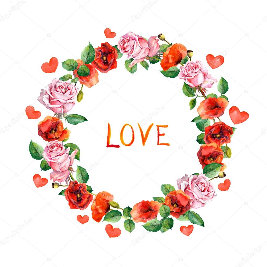 Roses, poppies flowers with hearts and word Love for Valentine day. Floral wreath. Watercolor circle frame