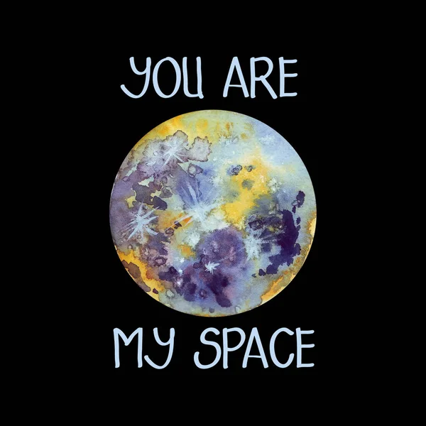 Watercolor design planet and text You are my Space on black background. Design for present, sublumation, postcard.