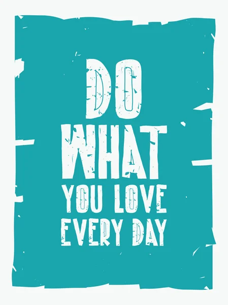 Quote poster. DO WHAT YOU LOVE EVERY DAY — Stock Vector