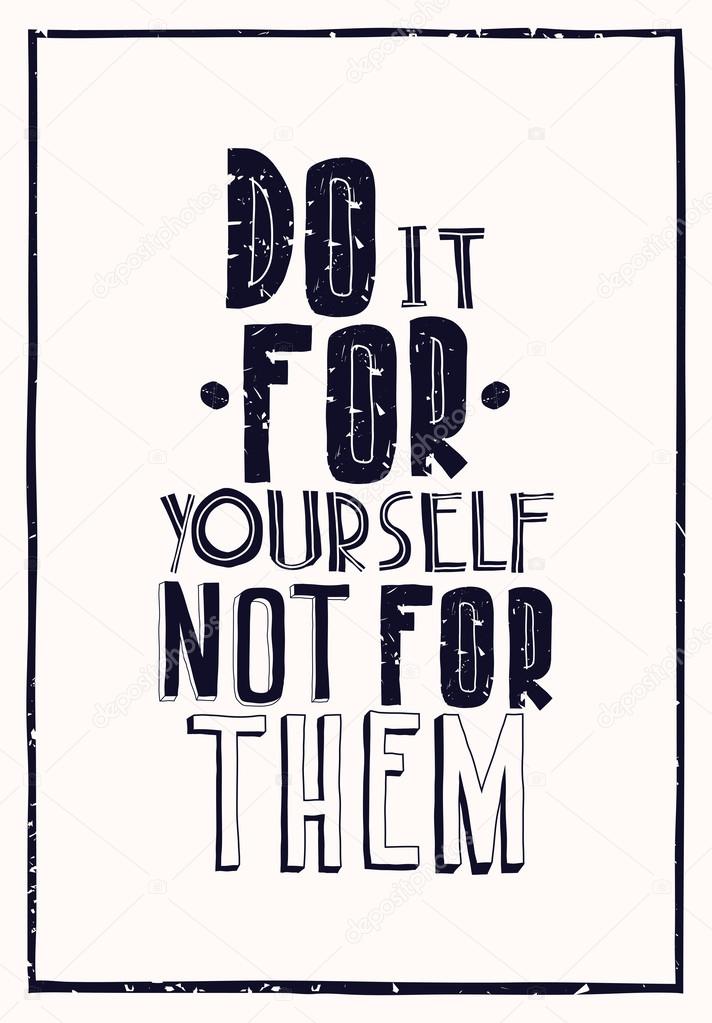 Quote poster. DO IT FOR YOURSELF NOT FOR THEM