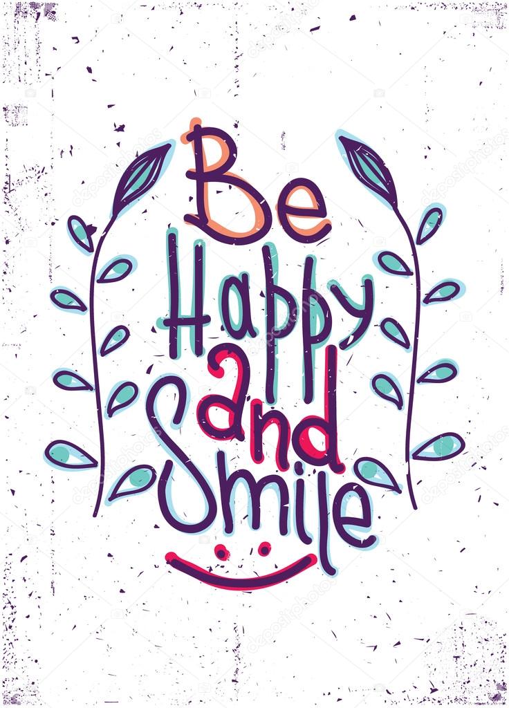 Be happy and smile. Simple lettering quote with design elements,