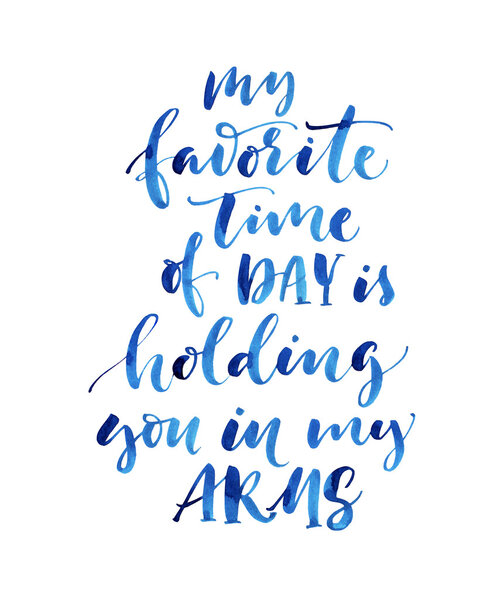 Мое любимое время дня это обнимать тебя.
