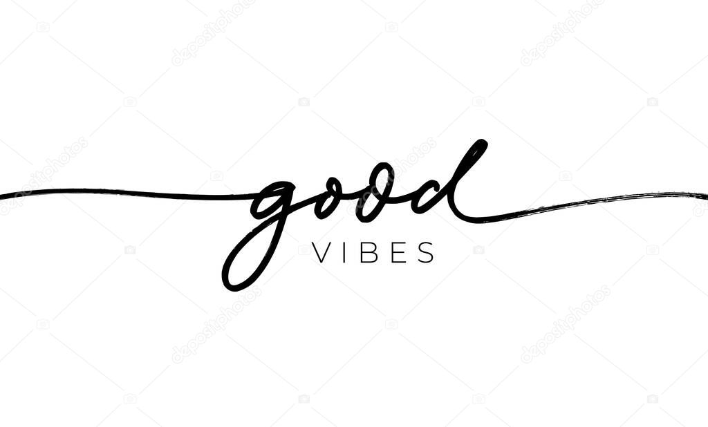 Good vibes line style vector lettering. Hand drawn modern ink calligraphy with swooshes. Motivation and inspiration typography isolated on white background. Design for poster, greeting card and print