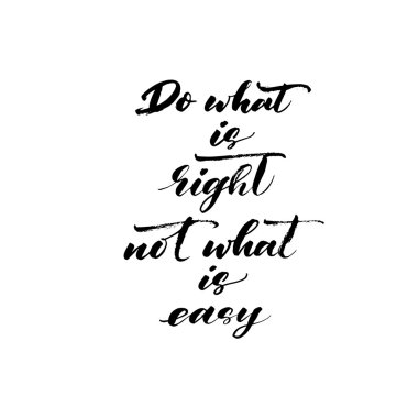 Do what is right not what is easy phrase.