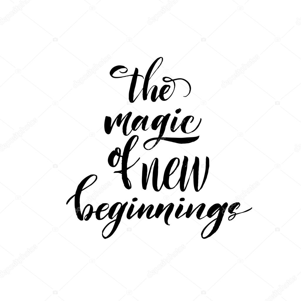 The magic of new beginnings phrase.