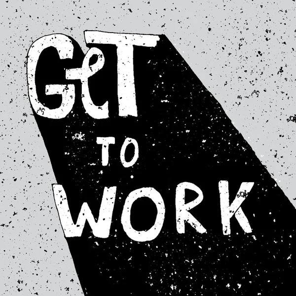 Få till arbete, uppmuntra grunge bokstäver affisch — Stock vektor