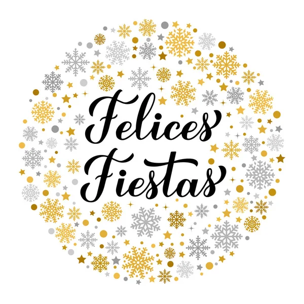 Felices Fiestas Kalligráfia Betűk Arany Ezüst Hópelyhekkel Csillagokkal Pontokkal Kellemes — Stock Vector