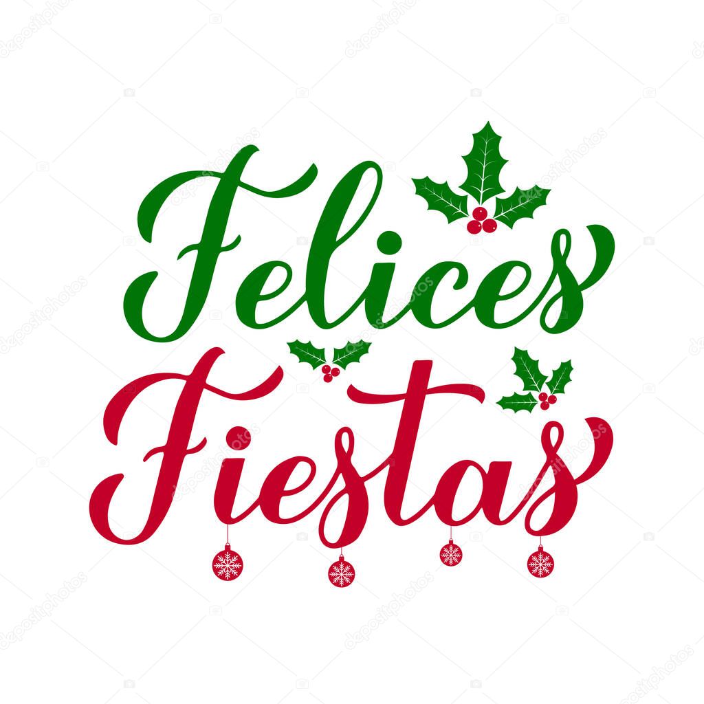Felices Fiestas calligraphy hand lettering with holly berries. Happy Holidays in Spanish. Christmas and New Year typography poster. Vector template for greeting card, banner, flyer, sticker, etc.