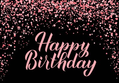 Doğum günün kutlu olsun. El yazısıyla kutlama posteri. Siyah ve pembe konfeti doğum günü ya da yıldönümü partisi süslemeleri. Tebrik kartı, kartpostal, pankart, imza vs. için vektör şablonunu düzenlemek kolay