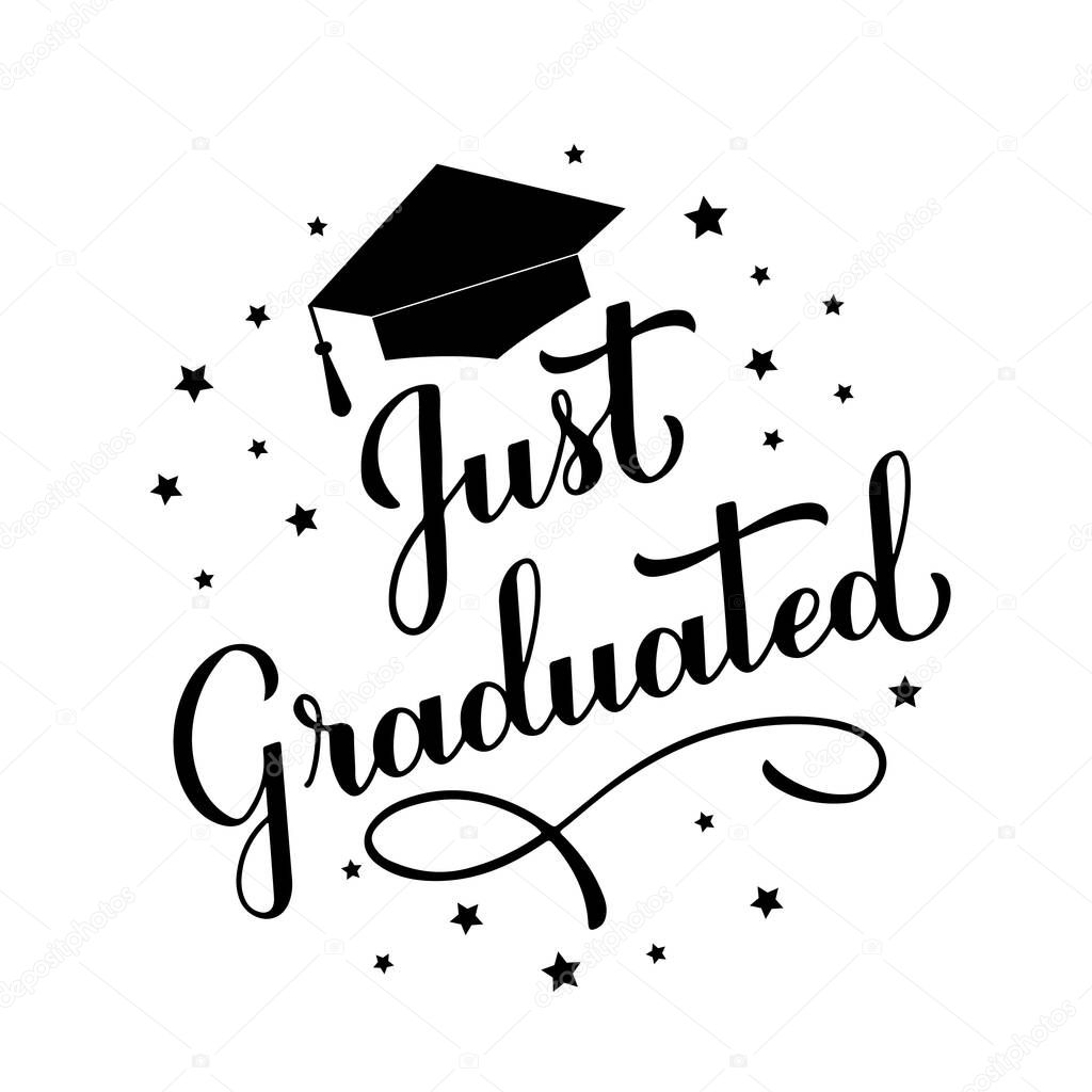 Just Graduated calligraphy hand lettering with graduation cap. Congratulations to graduates typography poster. Vector template for greeting card, banner, sticker, label, t-shirt, etc.