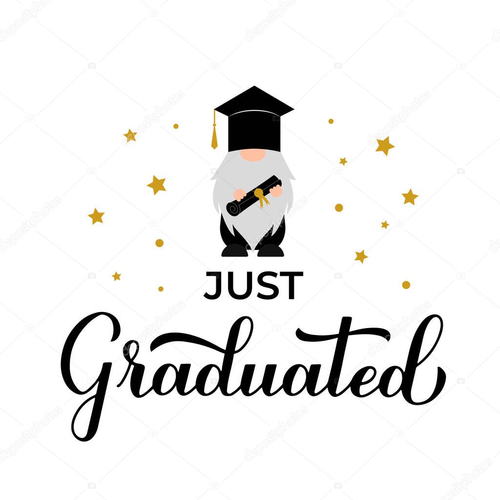 Graduation gnome wearing hat. Just graduated handwritten quote. Vector template for typography poster, banner, greeting card, label, t-shirt, etc.