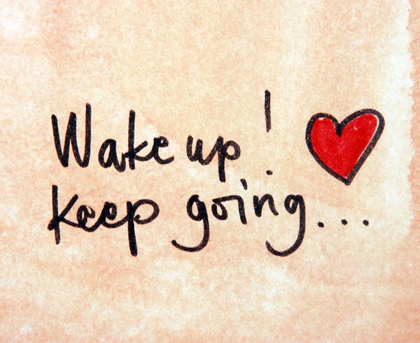 Wake up and keep going