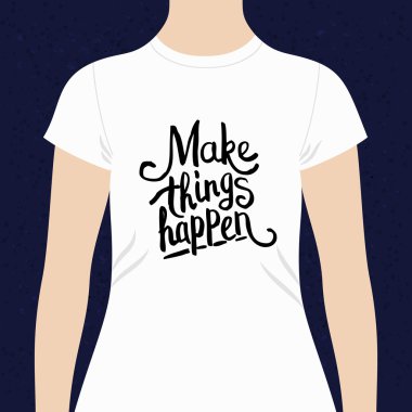Make Things Happen t-shirt design clipart