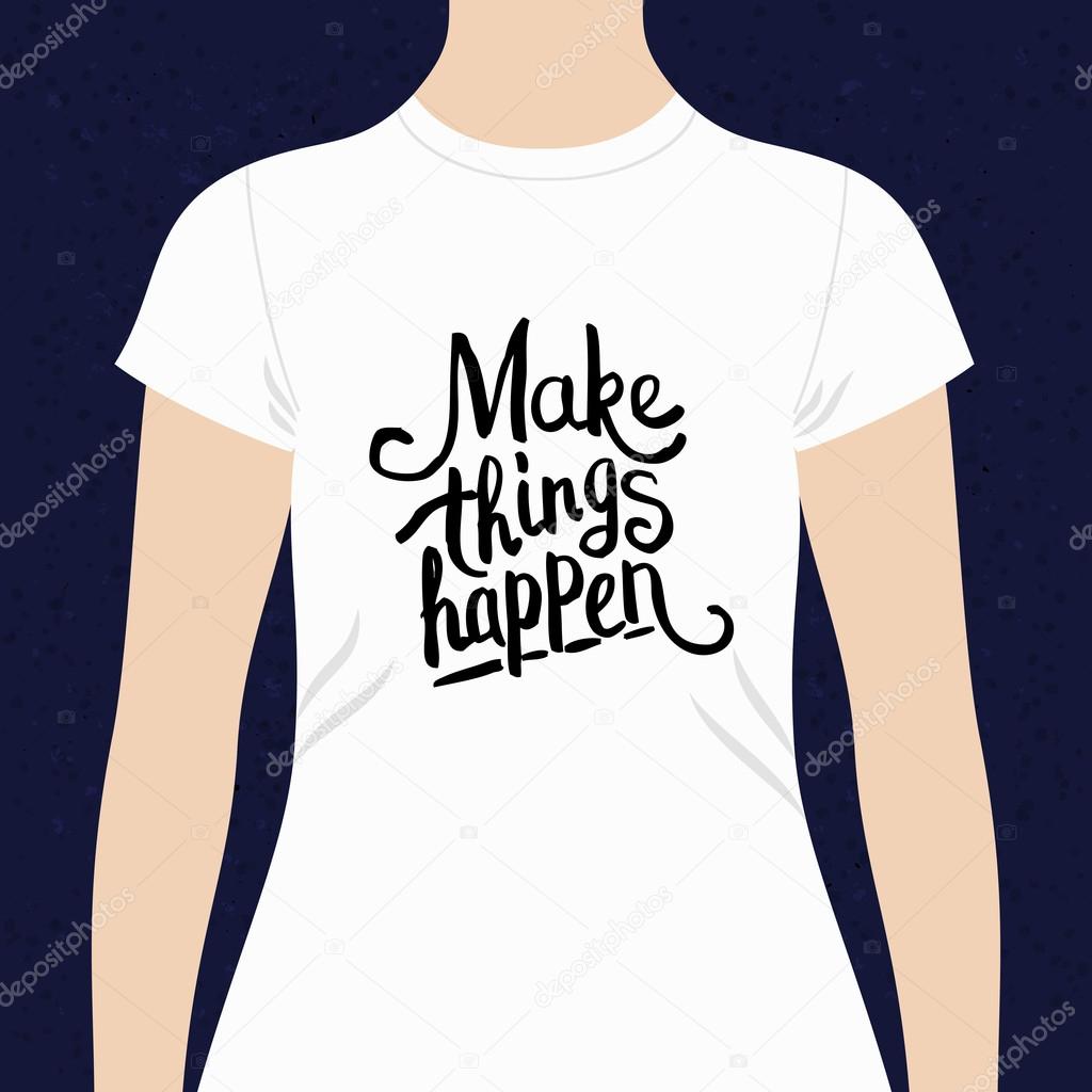 Make Things Happen t-shirt design