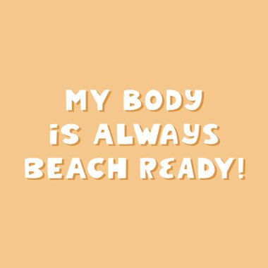 Vücudum her zaman plaja hazırdır. Beyaz sevimli el, sarı arka planda gölgesi olan ilham verici harfler çizmiş. Vücut pozitif alıntı.