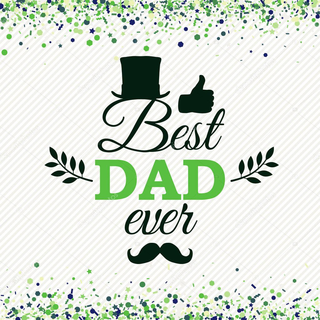 Best Dad Ever greeting card with cylinder, moustache, thumbs up, laurels on stripes background and green confetti. Vector illustration. All isolated and layered