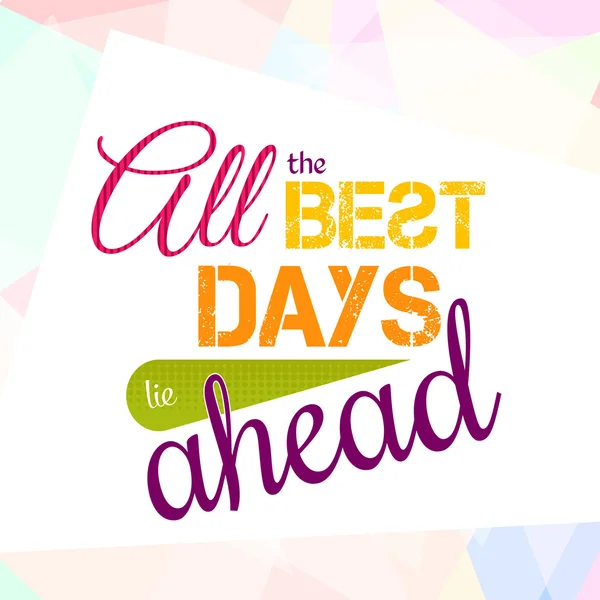 All the best days lie ahead. Colorful optimistic vector typography card — Stock Vector