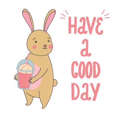 Cute illustration of rabbit with smoothie and quote have a good day