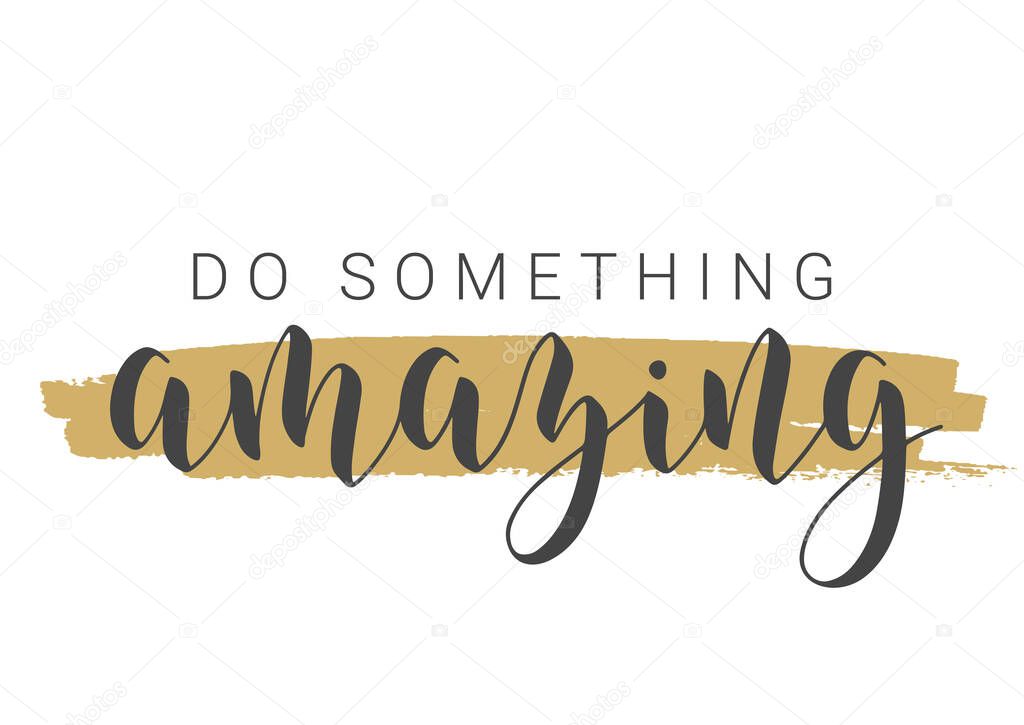 Vector Stock Illustration. Handwritten Lettering of Do Something Amazing. Template for Card, Label, Postcard, Poster, Sticker, Print or Web Product. Objects Isolated on White Background.