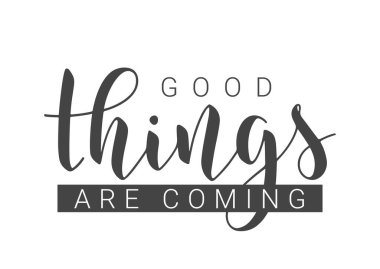 Vector Stock Illustration. Handwritten Lettering of Good Things Are Coming. Template for Card, Label, Postcard, Poster, Sticker, Print or Web Product. Objects Isolated on White Background.