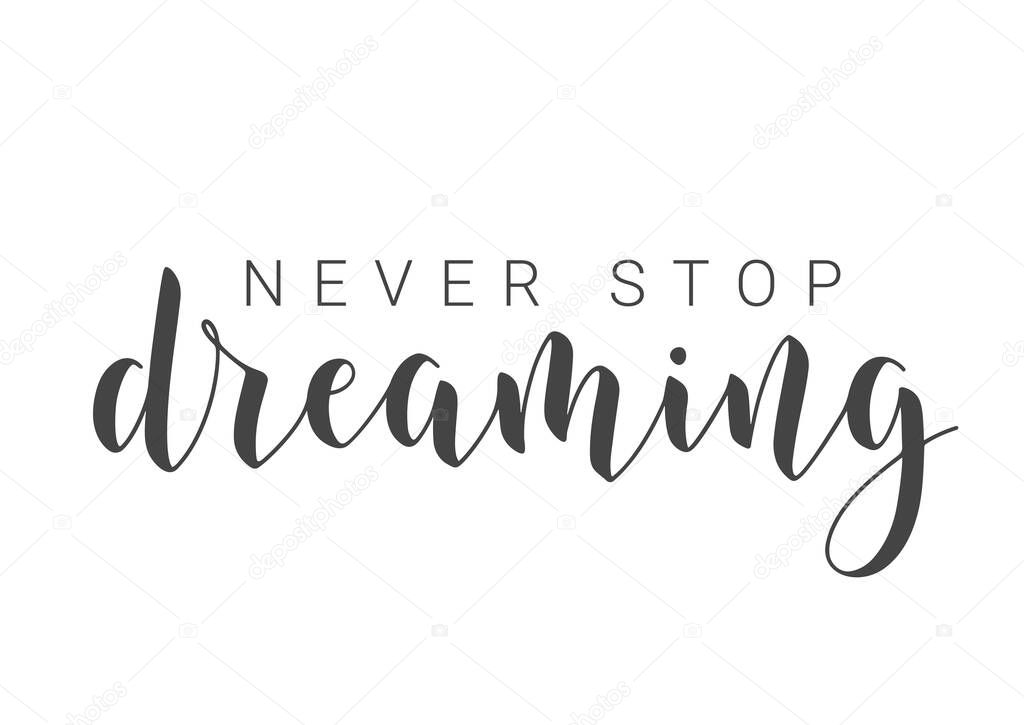 Vector Illustration. Handwritten Lettering of Never Stop Dreaming. Template for Banner, Greeting Card, Postcard, Poster, Print or Web Product. Objects Isolated on White Background.