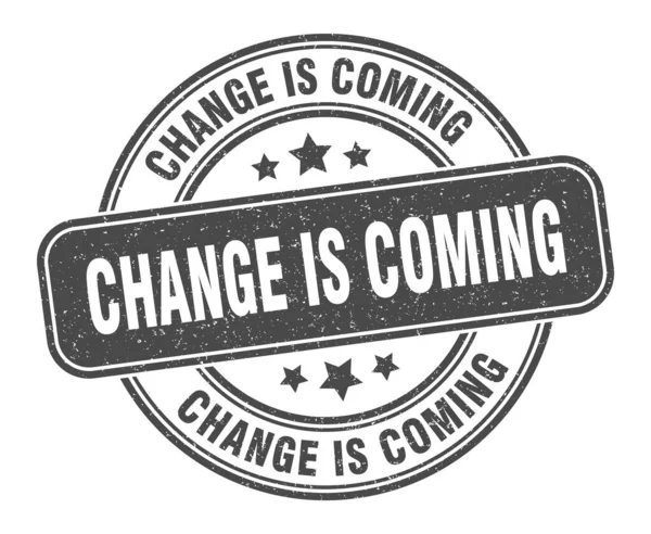 Changement Arrive Changement Est Venir Signe Étiquette Ronde Grunge — Image vectorielle