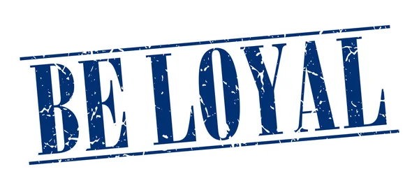 Be loyal blue grunge vintage stamp isolated on white background — Stock vektor