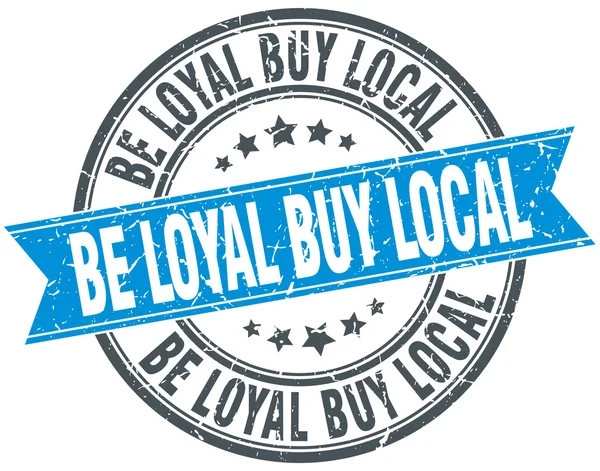 Be loyal buy local blue round grunge vintage ribbon stamp — Stock Vector
