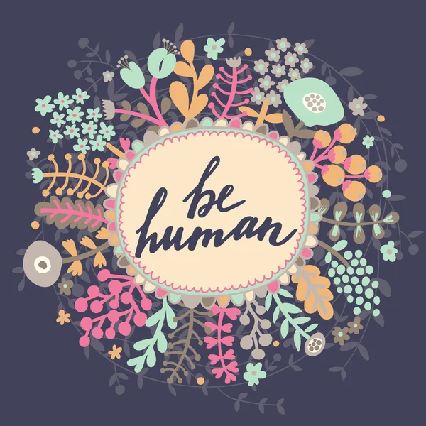 Be human, floral card — Stock Vector