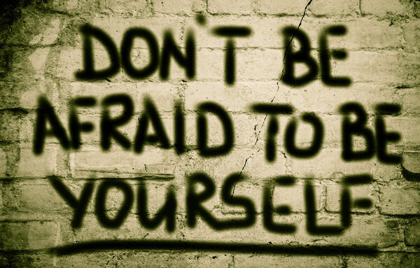 Don't Be Afraid To Be Yourself Concept
