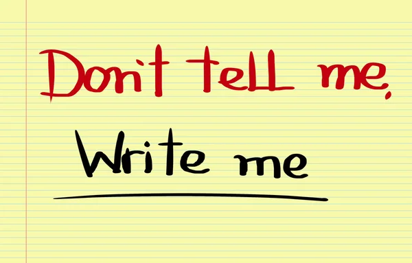 Don't Tell Me Write Me Concept — Stock Photo, Image