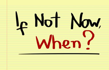 Şimdi değilse ne zaman kavramı