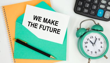 Geleceği, saati, hesap makinesini, kalemi oluşturuyoruz..