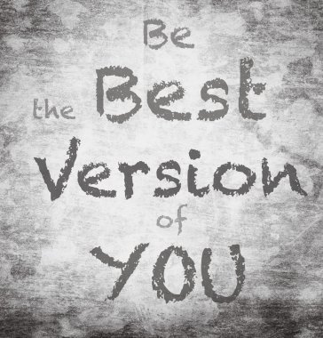 Senin en iyi versiyonun olmak.