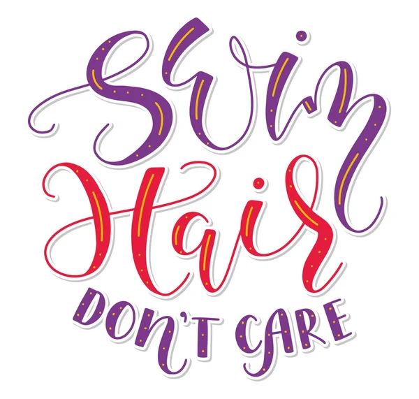 Zwemmen haar dont care, gekleurde kalligrafie geïsoleerd op witte achtergrond. Vector illustratie met belettering voor posters, foto-overlays, wenskaart, t-shirt print en social media. — Stockvector