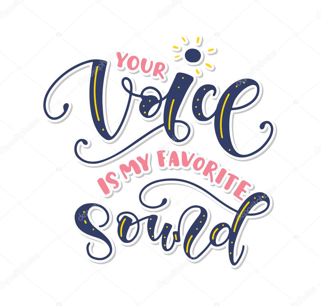 Your voice is my favorite sound - colored lettering isolated on white background, vector illustration.