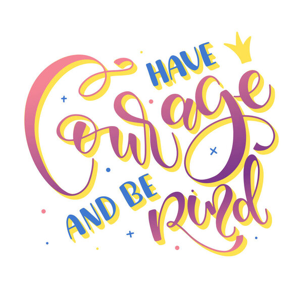 Имейте мужество и будьте добры - разноцветные буквы изолированы на белом фоне, векторные иллюстрации