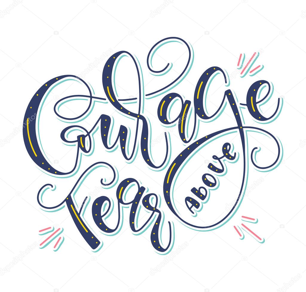 Courage above fear - colored lettering isolated on white background, vector illustration with multicolored calligraphy