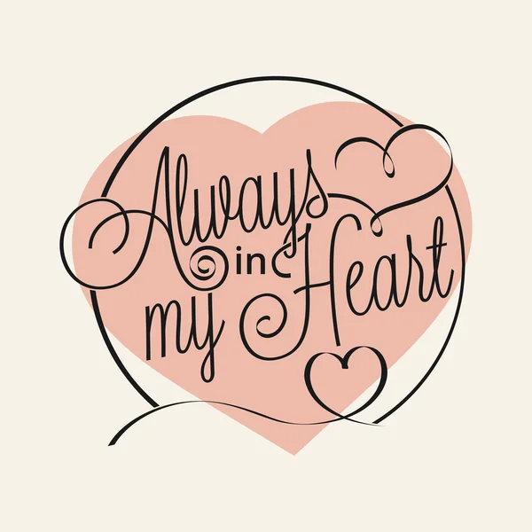 Always in my Heart hand lettering — Stock Vector