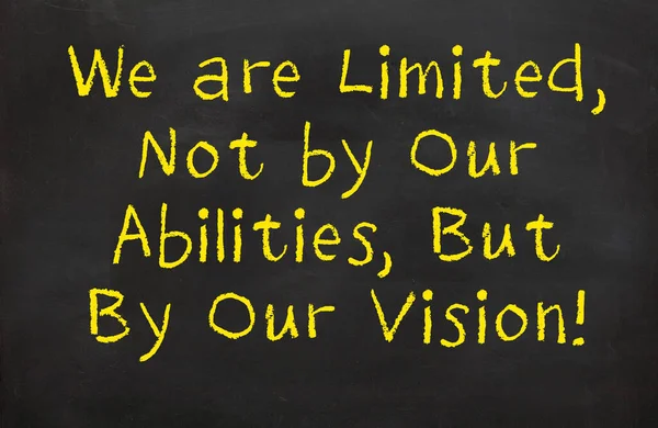 We are limited not by our abilities but by our vision