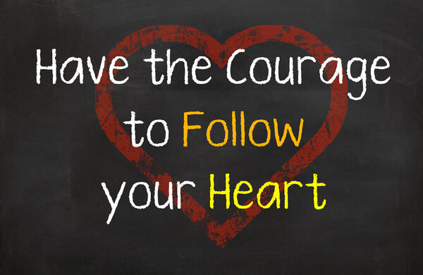 Have the Courage to Follow