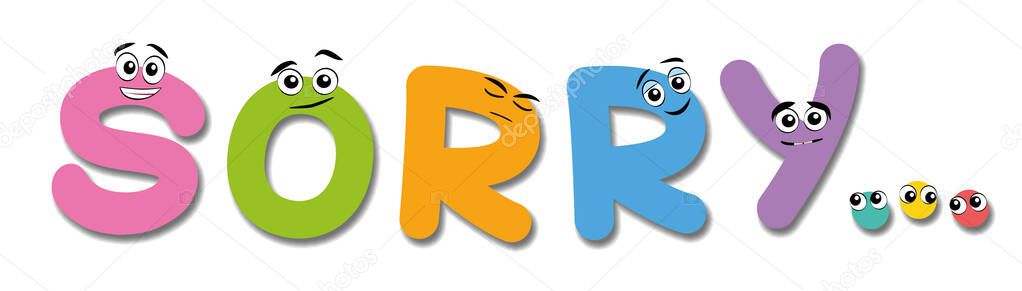 SORRY written with funny comic letters, colorful cute apologizing and conciliatory faces. Isolated vector illustration on white background.