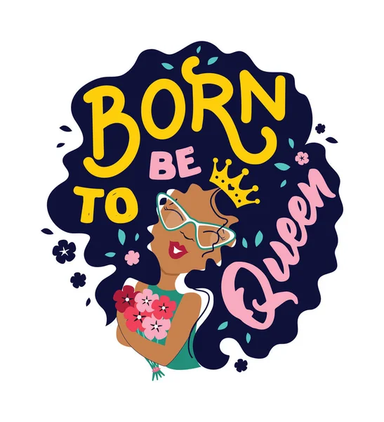 The art image with cartoon afro girl. The lettering phrase - Born to be queen — 图库矢量图片