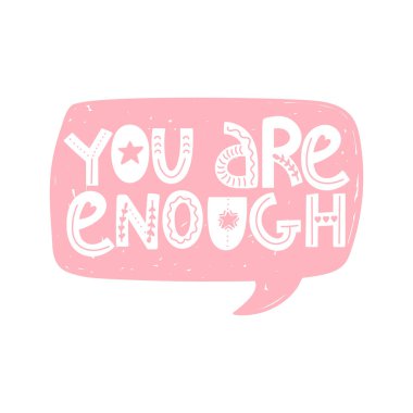 Konuşma balonu. Yeteri kadar olumlu ifade kullandınız. Kişisel bakım, kendini kabullenme, kendini sevme konsepti. Kart, poster, tişört, rozet, etiket vs. için vektör tipografi baskısı.